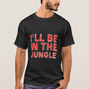 I'Ll Be In The Jungle Wildlife Spotting Distressed T-Shirt