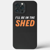 I'll Be In The Shed - Funny Pun, Shedding Laughter