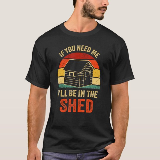I'll Be In The Shed Men's grandad Mechanic If You  T-Shirt (Front)