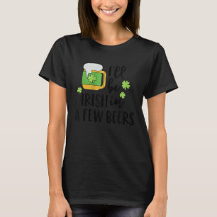 I'll Be Irish in a Few Beers C Zip Hoodie T-Shirt