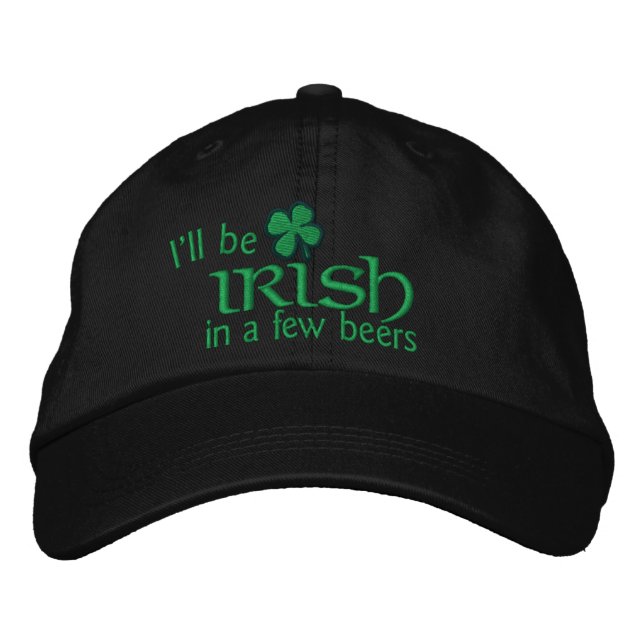 I'll be Irish in a few beers Embroidered Hat (Front)