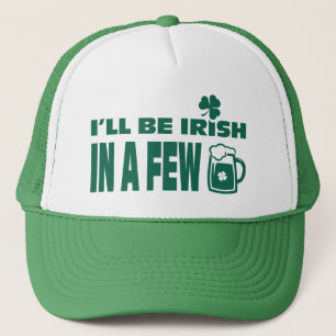 I'll be Irish in a Few Beers. St. Patrick's Day Trucker Hat