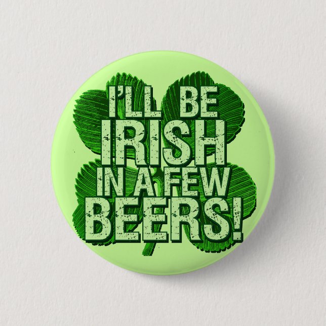 I'll Be Irish In  Few Beers 6 Cm Round Badge (Front)