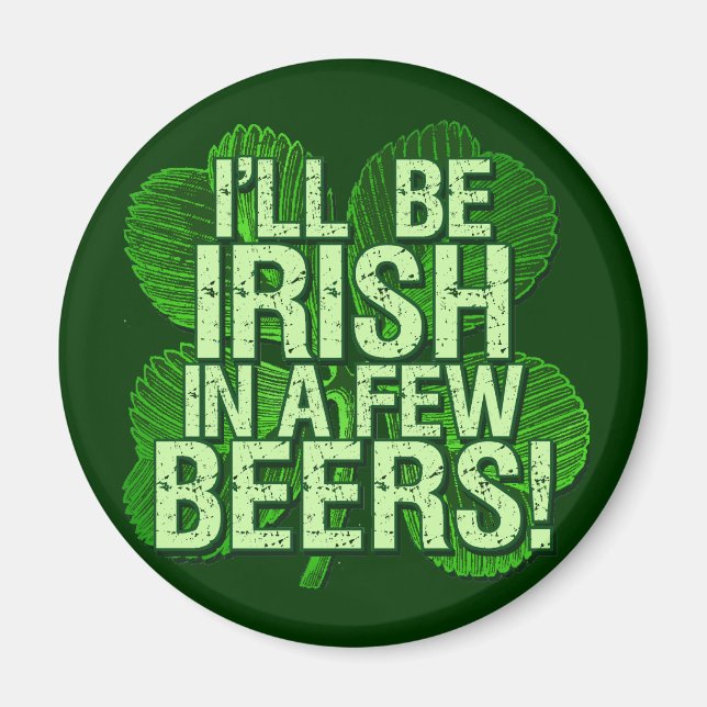 I'll Be Irish In  Few Beers Magnet (Front)