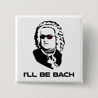 I'll Be Johann Sebastian Bach 15 Cm Square Badge