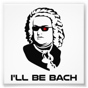I'll Be Johann Sebastian Bach Photo Print