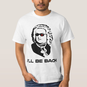 I'll Be Johann Sebastian Bach T-Shirt