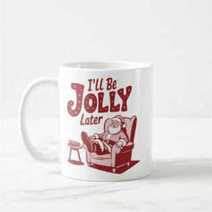 I'll Be Jolly Later Funny Santa Christmas Humour Coffee Mug
