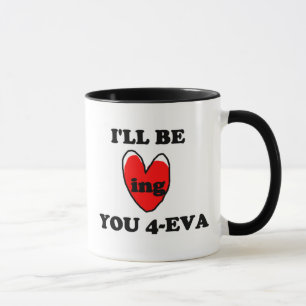 I'll Be Loving You 4-eva Mug