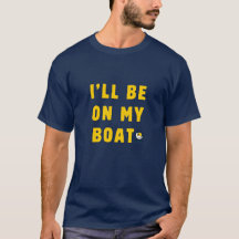 I'll Be On My Boat Gold - Sammy Shirts