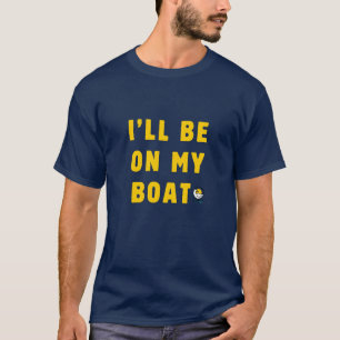 I'll Be On My Boat Gold - Sammy Shirts