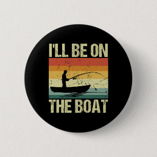 I'll Be On The Boat - Fishing Outdoor Fisherman 6 Cm Round Badge
