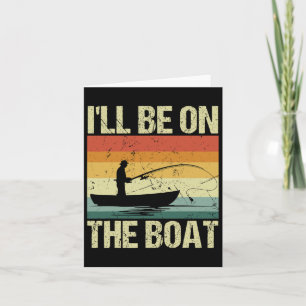 I'll Be On The Boat - Fishing Outdoor Fisherman Card