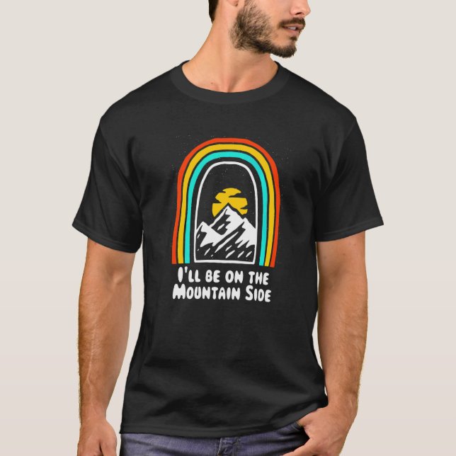 I'll Be On The Mountain Side Hiking Camping Hiker  T-Shirt (Front)