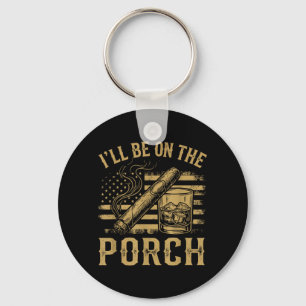 Ill Be On The Porch And Cigar Vintage Aamerican Key Ring