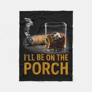 Ill Be On The Porch Funny Cigar Smoker Fleece Blanket