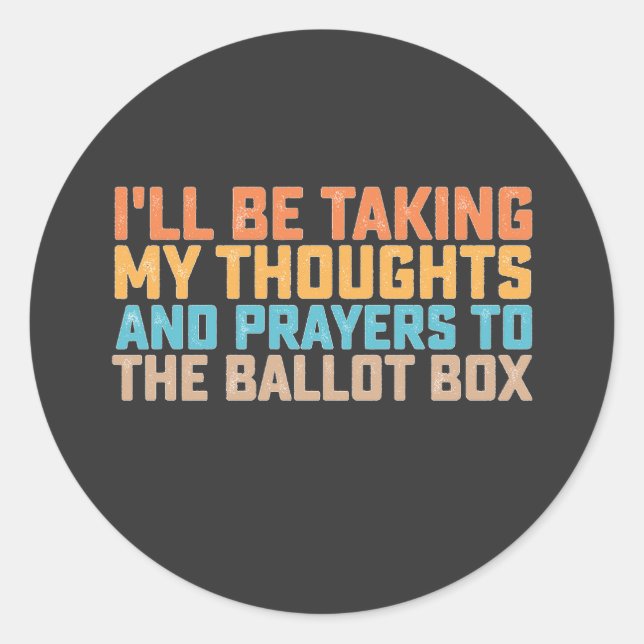 ill Be Taking My Thoughts And Prayers To The Ballo Classic Round Sticker (Front)