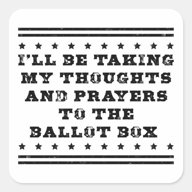 I'll be taking my thoughts and prayers vote square sticker (Front)