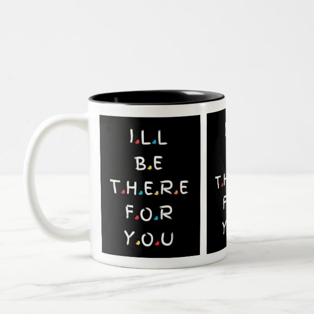 I'll Be There for You: Friends-Themed Mug for Sale (Left)