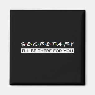 Ill Be There For You Gift For Secretary Magnet