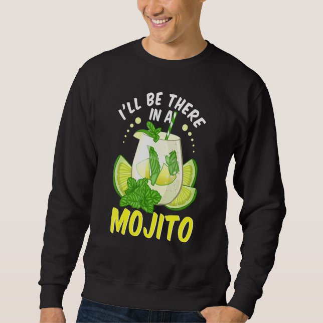 Ill Be There In A Mojito Cuban Drink Mojito Cockta Sweatshirt (Front)