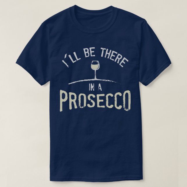 Ill Be There In A Prosecco  T-Shirt (Design Front)