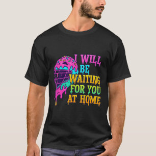 I'll Be Waiting For You At Home Softll Catcher Dri T-Shirt