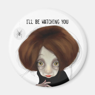 I'll be watching you magnet