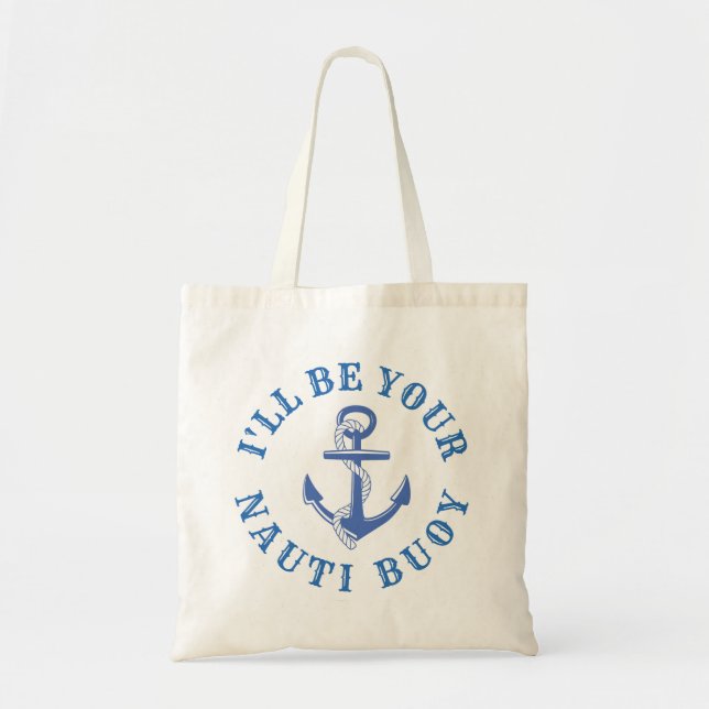 I'll Be Your Nauti Buoy Tote Bag (Front)