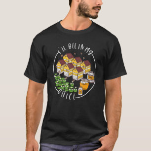 I'll Bee In My Office Beekeeper Beekeeping Honey W T-Shirt