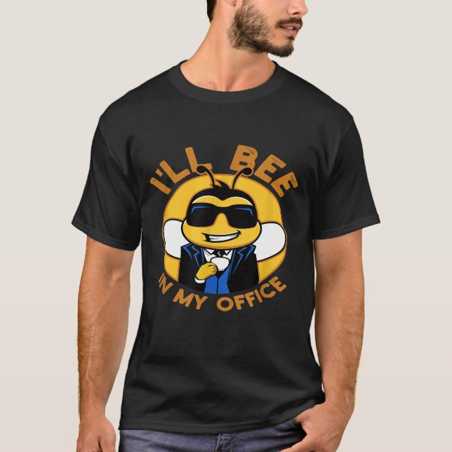 Ill Bee In My Office Ideas Beekeeper Or Honey T-Shirt (Front)