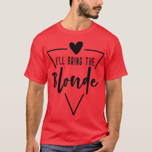 Ill Bring The Blonde Hair  Heart Bridesmaid Bride  T-Shirt