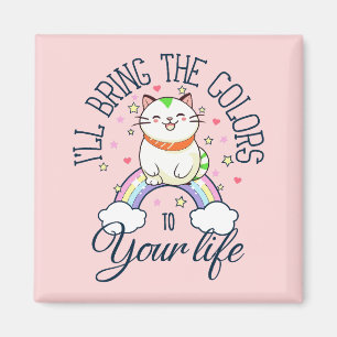 I'll bring the colours to your life magnet