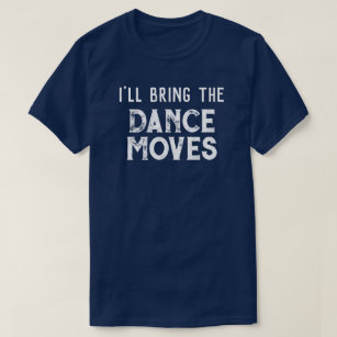 "I'll Bring The Dance Moves" Wedding Party T-Shirt