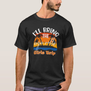 I'll Bring The Eye Rolls, Funny Girls Trip T-Shirt
