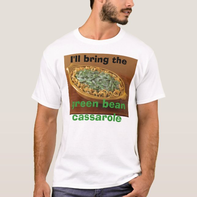 I'll bring the green bean cassarole T-Shirt (Front)