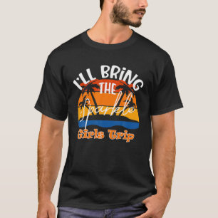 I'll Bring The Sparkle, Funny Girls Trip T-Shirt