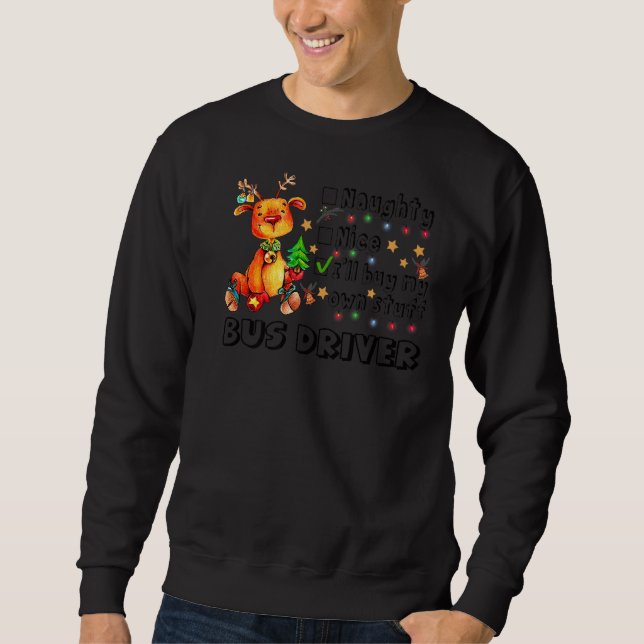 I'll Buy My Own Stuff Bus Driver   Sweatshirt (Front)