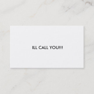 ILL CALL YOU!!! BUSINESS CARD