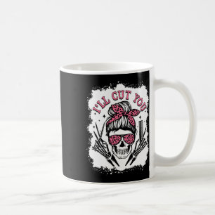 I'll Cut You Messy Bun Skull Bleached Hairdresser  Coffee Mug