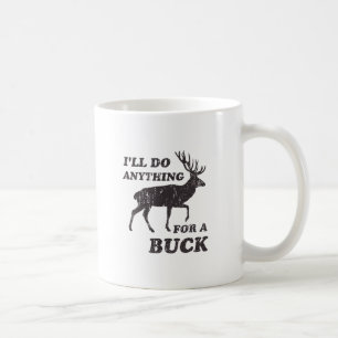 I'll Do Anything for a Buck Hunting Coffee Mug
