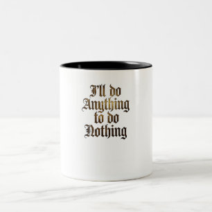 "I'll Do Anything To Do Nothing" Funny Gothic Coff Two-Tone Coffee Mug