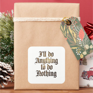 "I'll Do Anything To Do Nothing" Funny Gothic Stic Square Sticker