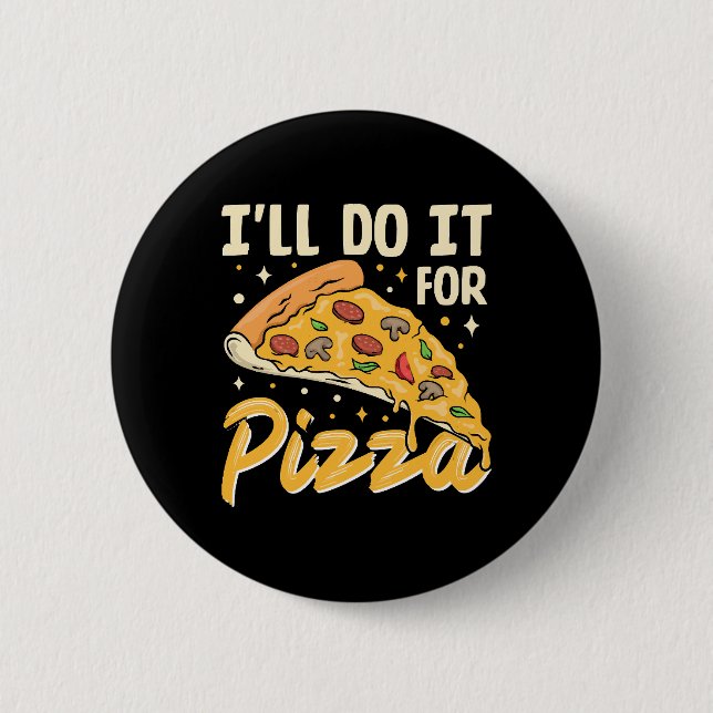 I'll Do It For Pizza 6 Cm Round Badge (Front)