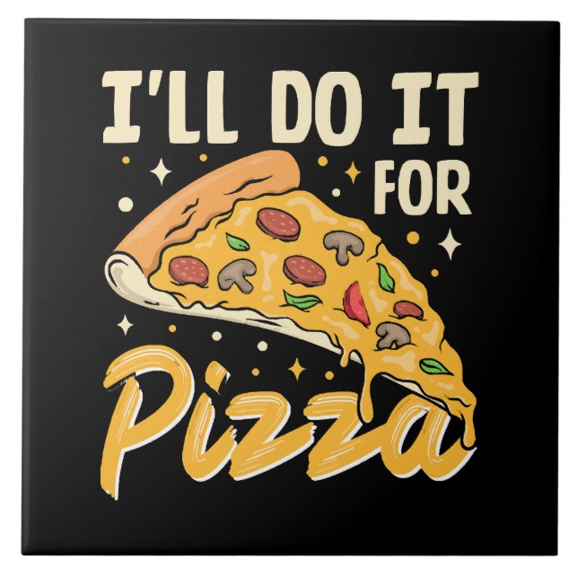 I'll Do It For Pizza Ceramic Tile (Front)