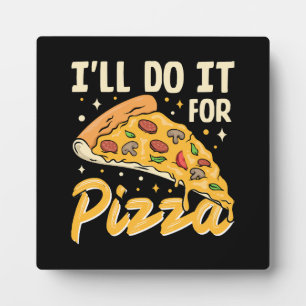 I'll Do It For Pizza Plaque