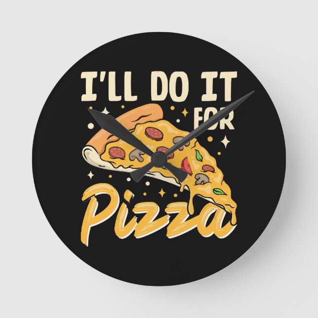 I'll Do It For Pizza Round Clock (Front)