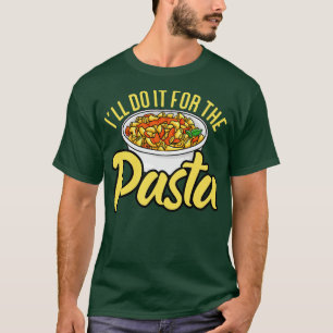 Ill Do It For The Pasta T-Shirt