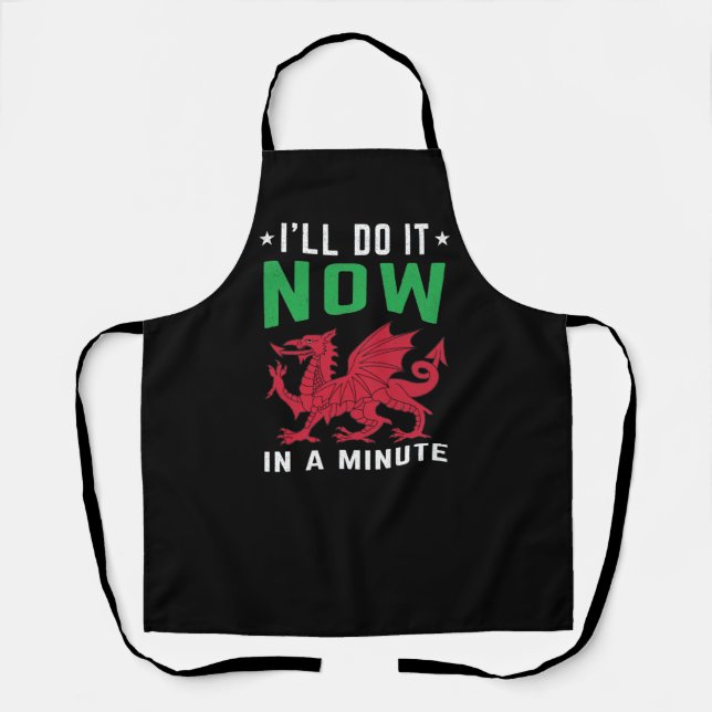 I'll Do It Now In A Minute Funny Welsh Sayings Apron (Front)
