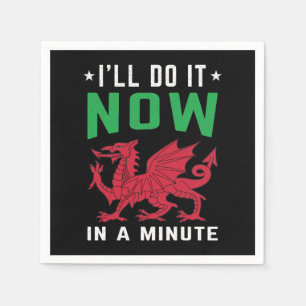 I'll Do It Now In A Minute Funny Welsh Sayings Napkin